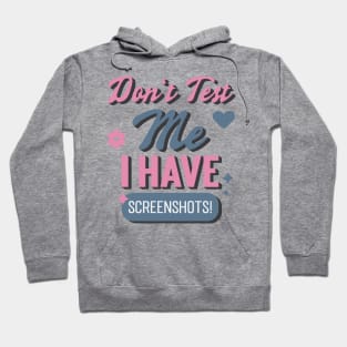 Don't Test Me, I Have Screenshots! Hoodie